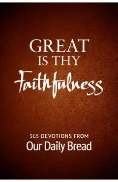 Great Is Thy Faithfulness: 365 Devotions from Our Daily Bread - Our Daily Bread Ministries