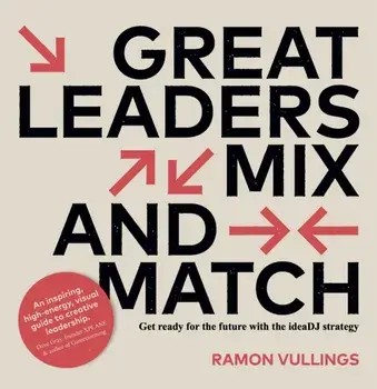 Great Leaders Mix and Match. Get ready for the future with the ideaDJ strategy, Paperback/Ramon Vullings