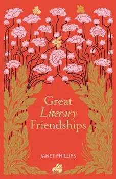 Great Literary Friendships, Hardback/Janet Phillips