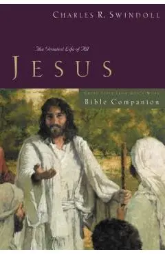 Great Lives: Jesus Bible Companion: The Greatest Life of All - Charles R. Swindoll