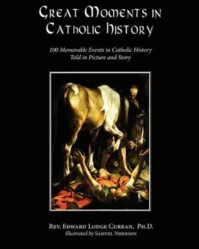 Great Moments in Catholic History, Paperback/Rev Edward Lodge Curran