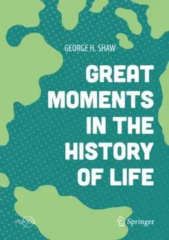 Great Moments in the History of Life. 1st ed. 2018, Hardback/George H. Shaw