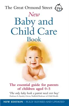 Great Ormond Street New Baby & Child Care Book. The Essential Guide for Parents of Children Aged 0-5, Paperback/Tessa Hilton