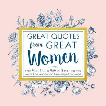 Great Quotes from Great Women: Words from the Women Who Shaped the World, Hardcover/Peggy Anderson
