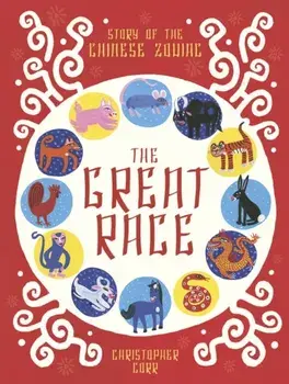 Great Race. The Story of the Chinese Zodiac, Paperback/Christopher Corr