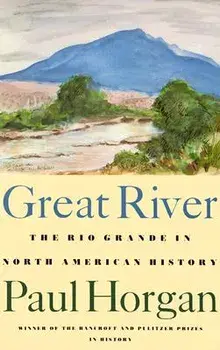 Great River: The Rio Grande in North American History. Vol. 1, Indians and Spain. Vol. 2, Mexico and the United States. 2 Vols. in, Paperback/Paul Horgan