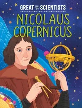 Great Scientists: Nicolaus Copernicus, Hardback/Anna Baker