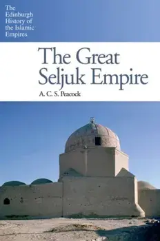 Great Seljuk Empire, Paperback/A. C. S. Peacock