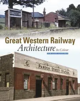 Great Western Railway Architecture. In Colour, Hardback/Amyas Crump