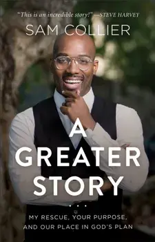 Greater Story. My Rescue, Your Purpose, and Our Place in God's Plan, Hardback/Sam Collier