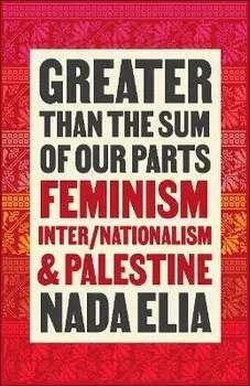Greater than the Sum of Our Parts. Feminism, Inter/Nationalism, and Palestine, Paperback/Nada Elia