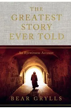 Greatest Story Ever Told - Bear Grylls