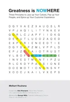 Greatness is NOWhere: Three Principles to Jazz up Your Culture, Pep up Your People, and Spice up Your Customer Experience/Melkart Rouhana