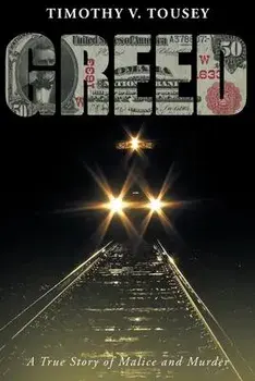 Greed: A True Story of Malice and Murder, Paperback/Timothy V. Tousey