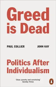 Greed Is Dead. Politics After Individualism, Paperback/John Kay