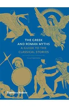 Greek and Roman Myths: A Guide to the Classical Stories - Philip Matyszak