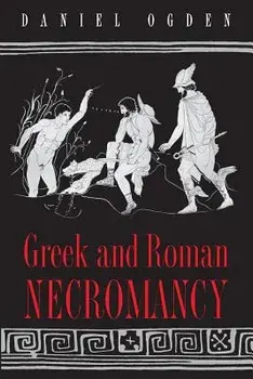Greek and Roman Necromancy, Paperback/Daniel Ogden