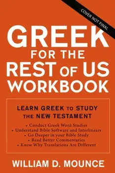 Greek for the Rest of Us Workbook. Exercises to Learn Greek to Study the New Testament with Interlinears and Bible Software, Paperback/William D. Mounce