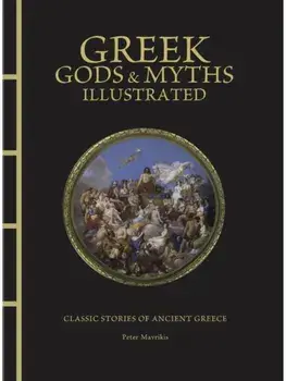Greek Gods & Myths Illustrated. Classic Stories of Ancient Greece, Hardback/Peter Mavrikis