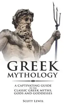 Greek Mythology: A Captivating Guide to the Classic Greek Myths, Gods and Goddesses, Paperback/Scott Lewis