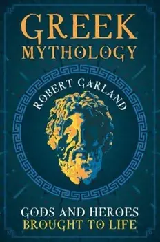 Greek Mythology. Gods and Heroes Brought to Life, Paperback/Robert Garland