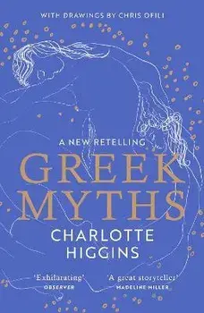 Greek Myths. A new retelling of your favourite myths that puts female characters at the heart of the story, Paperback/Charlotte Higgins
