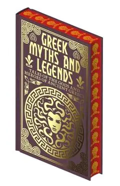 Greek Myths and Legends: Tales of the Gods and Heroes of Ancient Greece - Emilie K. Baker