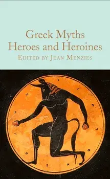 Greek Myths: Heroes and Heroines, Hardback/Jean Menzies