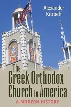 Greek Orthodox Church in America: A Modern History, Paperback/Alexander Kitroeff