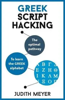 Greek Script Hacking: The Optimal Pathway to Learn the Greek Alphabet, Paperback/Judith Meyer