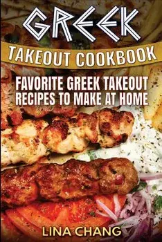 Greek Takeout Cookbook: Favorite Greek Takeout Recipes to Make at Home, Paperback/Lina Chang