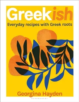 Greekish. Everyday recipes with Greek roots, Hardback/Georgina Hayden