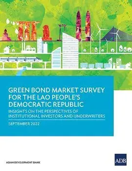 Green Bond Market Survey for the Lao People's Democratic Republic: Insights on the Perspectives of Institutional Investors and Underwriters, Paperback/Asian Development Bank