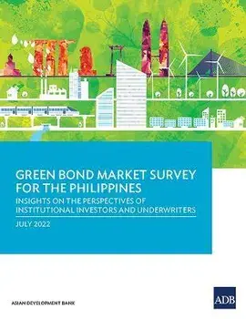 Green Bond Market Survey for the Philippines: Insights on the Perspectives of Institutional Investors and Underwriters, Paperback/Asian Development Bank