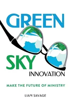 Green Sky Innovation: Make the Future of Ministry, Paperback/Liam Savage