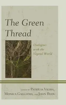 Green Thread. Dialogues with the Vegetal World, Hardback/***