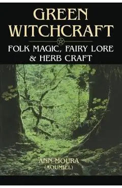 Green Witchcraft - Ann Moura