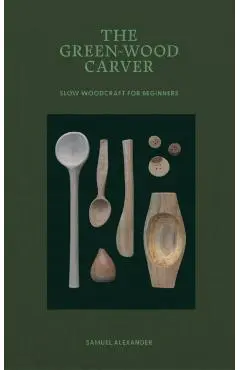 Green-Wood Carver - Samuel Alexander