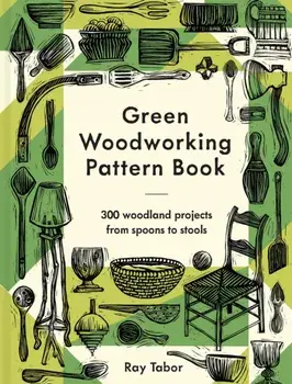 Green Woodworking Pattern Book. 300 woodland projects from spoons to stools, Hardback/***