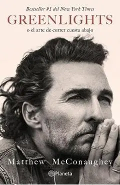 Greenlights: O El Arte de Correr Cuesta Abajo (Spanish Edition) - Matthew Mcconaughey