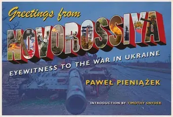 Greetings from Novorossiya. Eyewitness to the War in Ukraine, Paperback/Pawel Pieniazek
