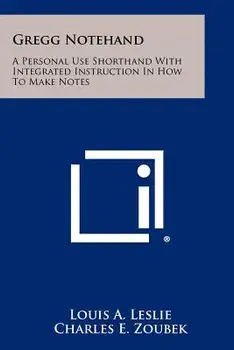 Gregg Notehand: A Personal Use Shorthand with Integrated Instruction in How to Make Notes/Louis A. Leslie