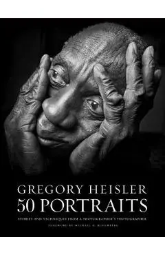 Gregory Heisler: 50 Portraits: Stories and Techniques from a Photographer's Photographer - Gregory Heisler