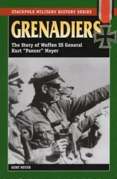 Grenadiers: The Story of Waffen SS General Kurt 'Panzer' Meyer, Paperback/Kurt Meyer