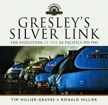 Gresley's Silver Link. The Evolution of the A4 Pacifics 1911-1941, Hardback/Tim Hillier-Graves