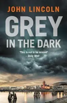 Grey in the Dark, Paperback/John Lincoln