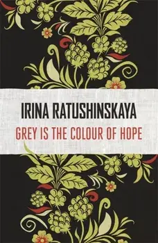 Grey is the Colour of Hope, Paperback/Irina Ratushinskaya