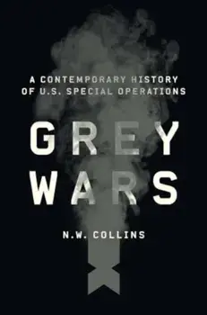 Grey Wars. A Contemporary History of U.S. Special Operations, Paperback/N. W. Collins
