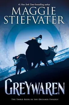Greywaren (the Dreamer Trilogy #3), Hardcover/Maggie Stiefvater