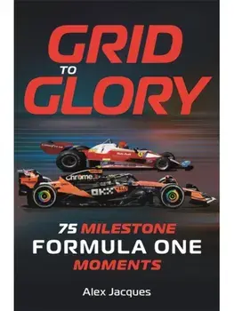Grid to Glory. 75 Milestone Formula One Moments, Paperback/Alex Jacques